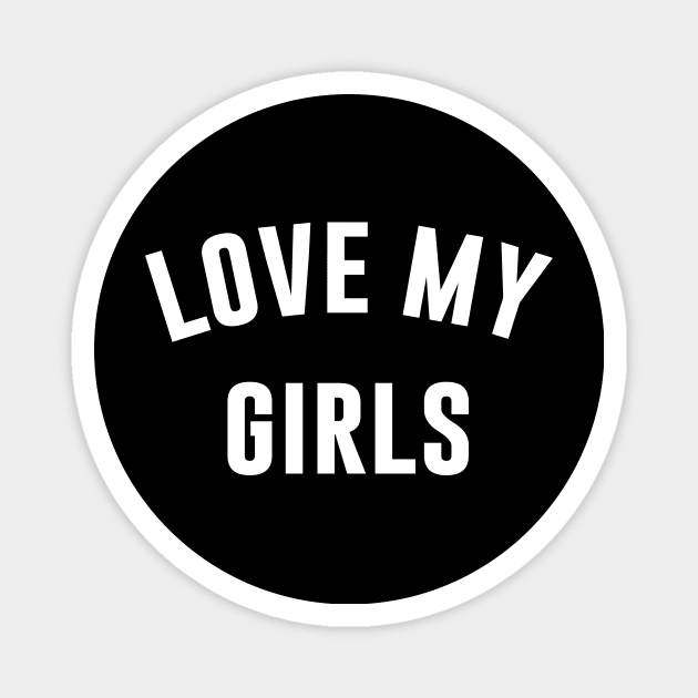 Love My Girls Magnet by martinroj